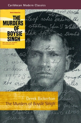 The Murders of Boysie Singh: Robber, Arsonist, Pirate, Mass-Murderer, Vice and Gambling King of Trinidad by Bickerton, Derek