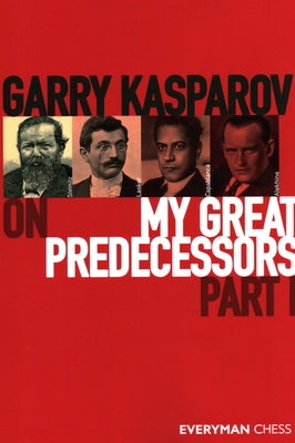 Garry Kasparov on My Great Predecessors, Part One by Kasparov, Garry