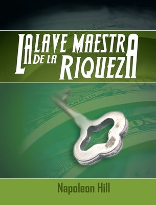 La Llave Maestra de La Riqueza by Hill, Napoleon