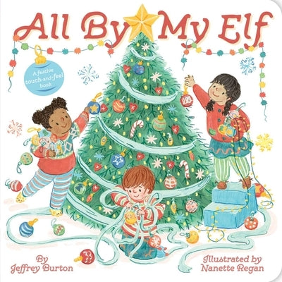 All by My Elf: A Festive Touch-And-Feel Book by Burton, Jeffrey