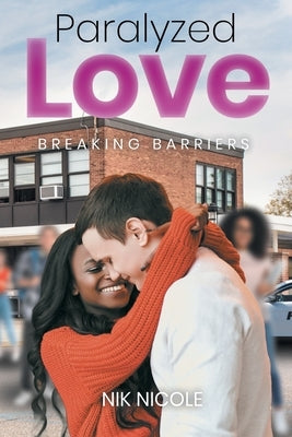 Paralyzed Love: Breaking Barriers by Nicole, Nik