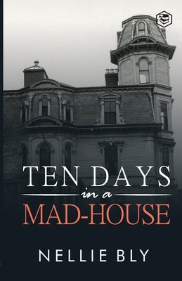 Ten Days in a Mad-House by Bly, Nellie