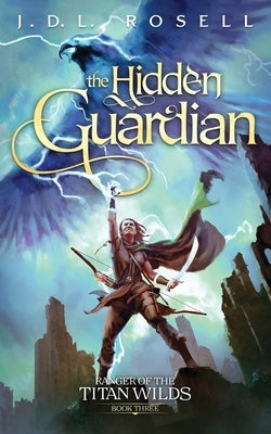 The Hidden Guardian: Ranger of the Titan Wilds, Book 3 by Rosell, J. D. L.