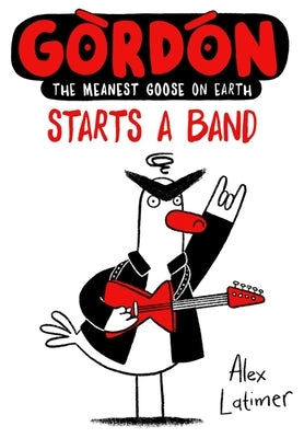 Gordon Starts a Band: Volume 2 by Latimer, Alex