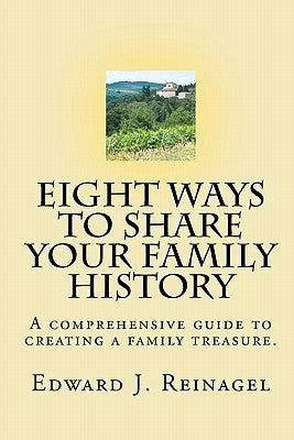 Eight Ways to Share Your Family History by Reinagel, Edward J.