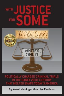 With Justice for Some: Politically Charged Criminal Trials in the Early 20th Century That Helped Shape Today's America by Pearlman, Lise