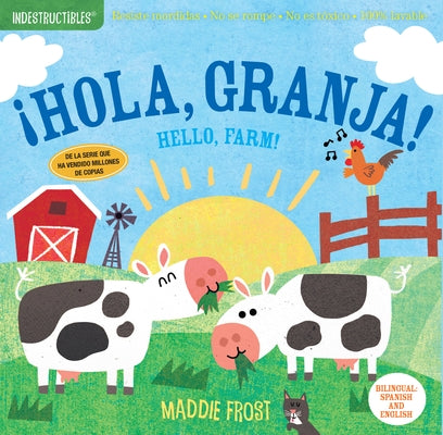 Indestructibles (the Original): ¡Hola, Granja! / Hello, Farm!: Chew Proof - Rip Proof - Nontoxic - 100% Washable (Book for Babies, Newborn Books, Safe by Frost, Maddie