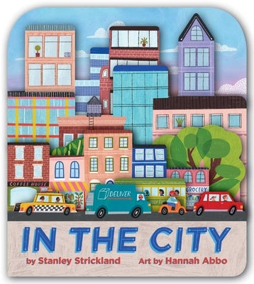 In the City (a City Skyline-Shaped Novelty Board Book for Toddlers) by Strickland, Stanley
