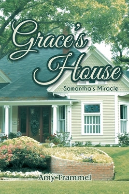 Grace's House: Samantha's Miracle by Trammel, Amy
