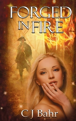 Forged in Fire by Bahr, C. J.