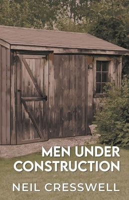 Men Under Construction by Cresswell, Neil