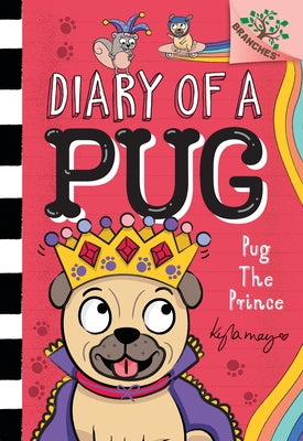 Pug the Prince: A Branches Book (Diary of a Pug #9) by May, Kyla