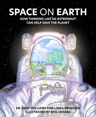 Space on Earth: How Thinking Like an Astronaut Can Help Save the Planet by Williams, Dave