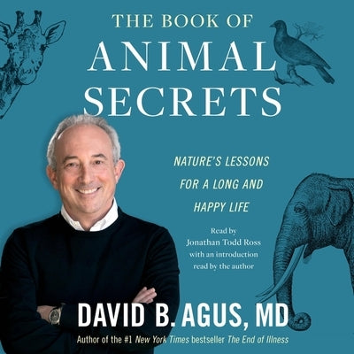 The Book of Animal Secrets: Nature's Lessons for a Long and Happy Life by Agus, David B.
