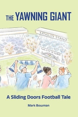 The Yawning Giant: A Sliding Doors Football Tale by Bowman, Mark