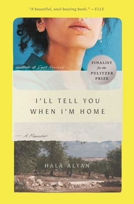 I'll Tell You When I'm Home: A Memoir by Alyan, Hala
