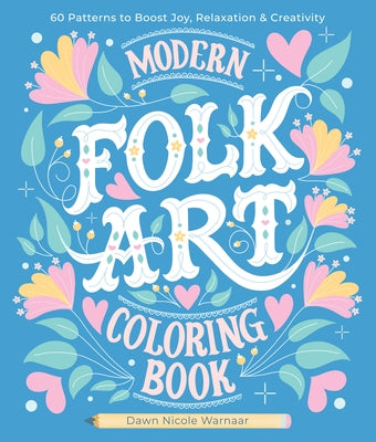 Modern Folk Art Coloring Book: 60 Patterns to Boost Joy, Relaxation & Creativity by Warnaar, Dawn Nicole