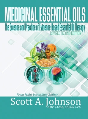 Medicinal Essential Oils (Second Edition): The Science and Practice of Evidence-Based Essential Oil Therapy by Johnson, Scott a.