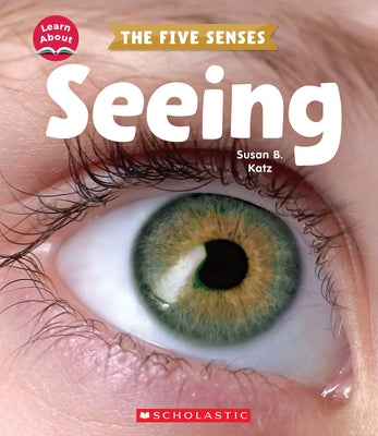 Seeing (Learn About: The Five Senses) by Katz, Susan B.