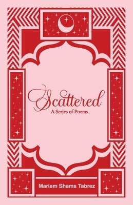 Scattered: A Series of Poems by Tabrez, Mariam Shams