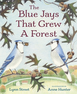 The Blue Jays That Grew a Forest by Street, Lynn