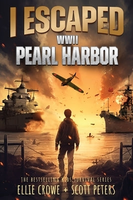 I Escaped WWII Pearl Harbor: A WW2 Book for Kids by Crowe, Ellie