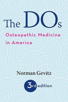 The DOS: Osteopathic Medicine in America by Gevitz, Norman