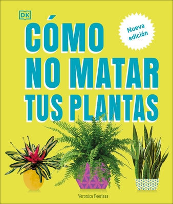 Cómo No Matar Tus Plantas (How Not to Kill Your Houseplant): Nueva Edicíon by Peerless, Veronica