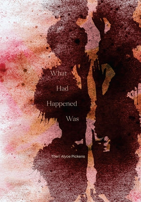 What Had Happened Was by Pickens, Ther&#195;&#173; Alyce