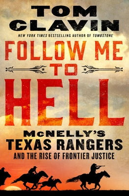 Follow Me to Hell: McNelly's Texas Rangers and the Rise of Frontier Justice by Clavin, Tom