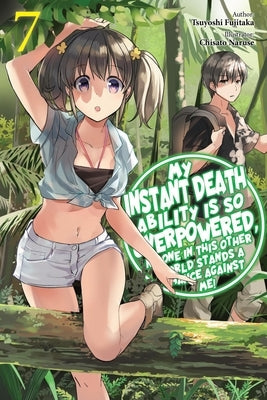 My Instant Death Ability Is So Overpowered, No One in This Other World Stands a Chance Against Me!, Vol. 7 (Light Novel) by Fujitaka, Tsuyoshi