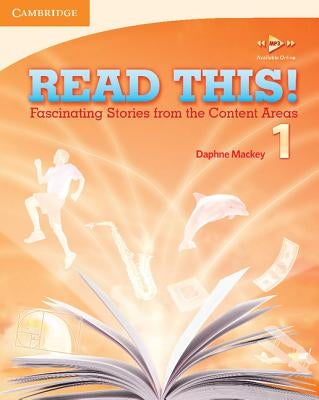 Read This! Level 1 Student's Book: Fascinating Stories from the Content Areas by Mackey, Daphne