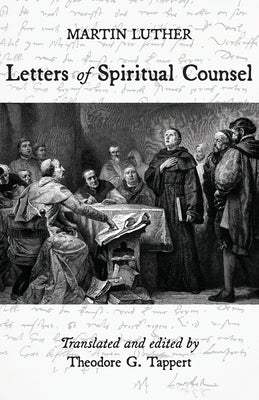 Luther: Letters of Spiritual Counsel by Luther, Martin