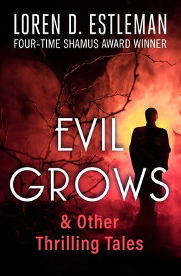 Evil Grows: & Other Thrilling Tales by Estleman, Loren D.