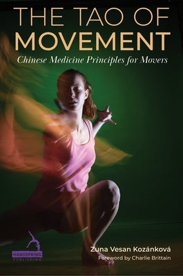 The Tao of Movement: Chinese Medicine Principles for Movers by Koz?nkov?, Zuna Vesan