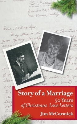 Story of a Marriage: 50 Years of Christmas Love Letters by McCormick, Jim