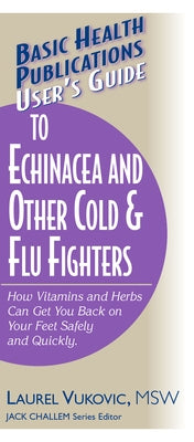 User's Guide to Echinacea and Other Cold & Flu Fighters by Vukovic, Laurel