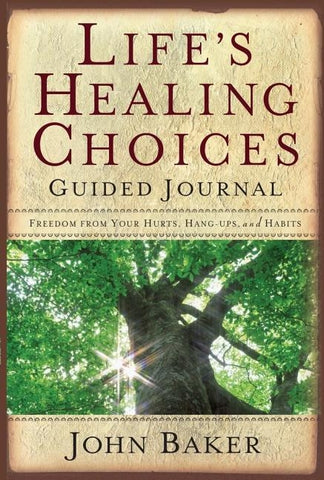 Life's Healing Choices Guided Journal: Freedom from Your Hurts, Hang-Ups, and Habits by Baker, John