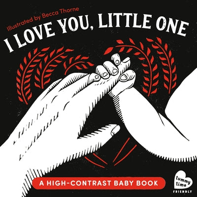 I Love You, Little One: A High-Contrast Baby Book (Black-And-White Tummy Time Book for Visual Stimulation) by Thorne, Becca
