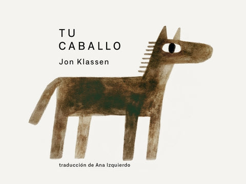 Tu Caballo: (Un Libro de Cartón Con Ilustraciones Minimalistas Que Explora La Imaginación, La Amistad Y El Compañerismo Para Niños de 2 a 5 Años) by Klassen, Jon