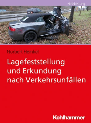 Lagefeststellung Und Erkundung Nach Verkehrsunfallen by Heinkel, Norbert