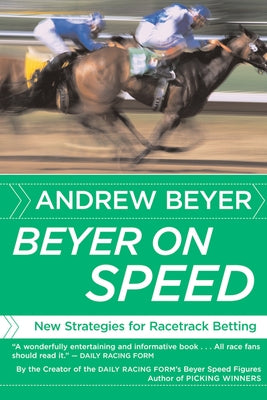 Beyer on Speed: New Strategies for Racetrack Betting by Beyer, Andrew