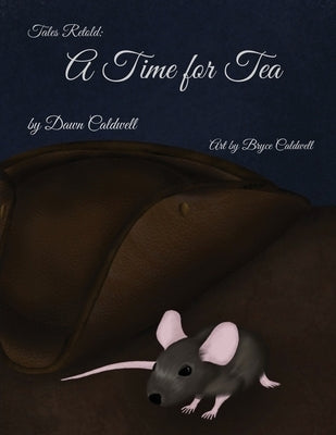 Tales Retold: A Time for Tea by Caldwell, Dawn