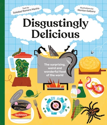 Disgustingly Delicious: The Surprising, Weird and Wonderful Food of the World by Romero Marino, Soledad