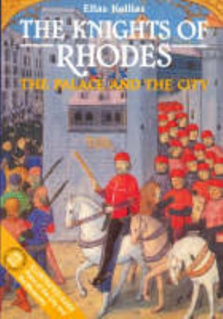 The Knights of Rhodes - The Palace and the City by Kollias, Elias