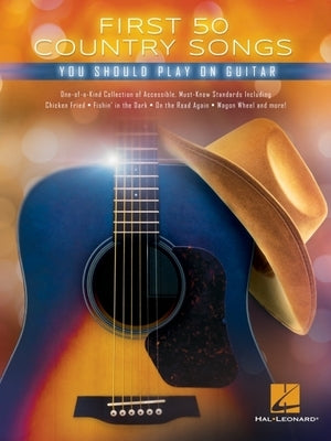 First 50 Country Songs You Should Play on Guitar by Hal Leonard Publishing Corporation