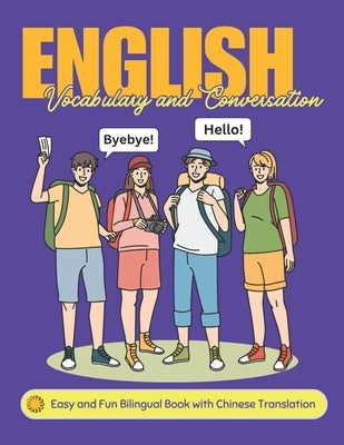 Easy English Vocabulary and Conversation: Bilingual Book with Chinese Translation: Practice Basic 700+ Words and Phrases with Pictures for Kids and Be by Academy, Lingobloom