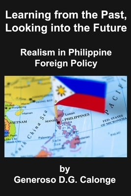 Learning from the Past, Looking into the Future: Realism in Philippine Foreign Policy by Weaver, Carl E.