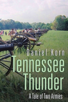 Tennessee Thunder: A Tale of Two Armies by Korn, Daniel F.