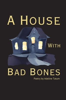 A House With Bad Bones by Tatum, Adeline